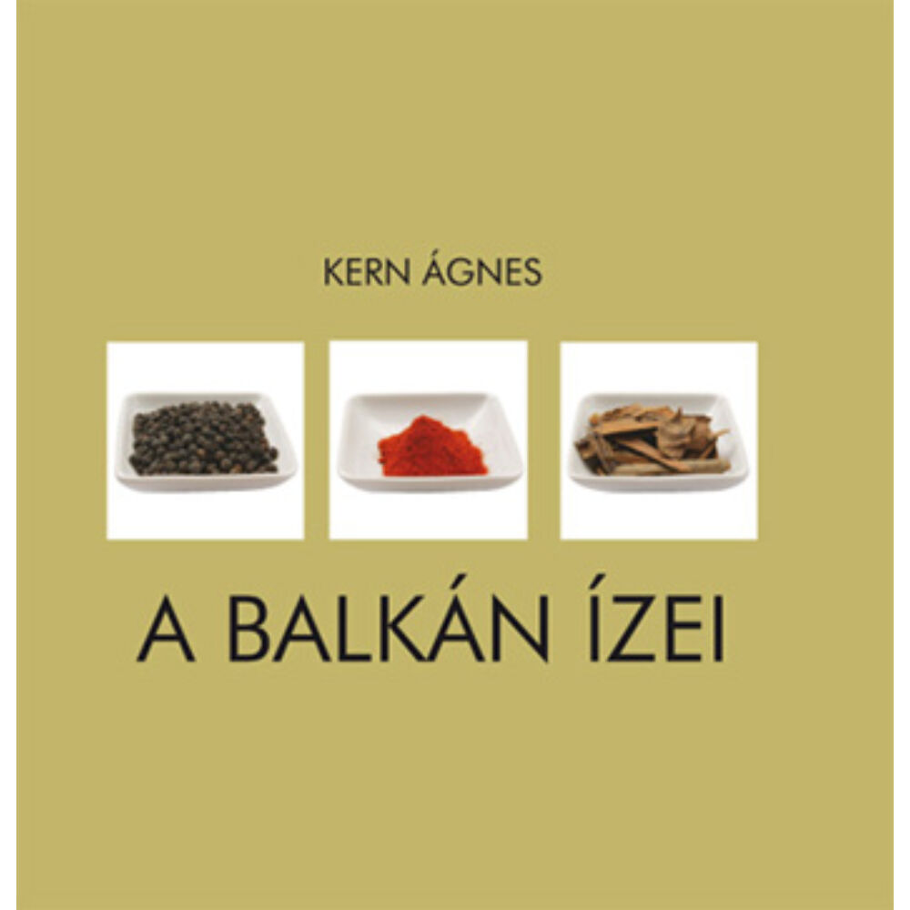 Kern Ágnes: A Balkán ízei, szakácskönyv